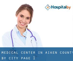 Medical Center in Aiken County by city - page 1