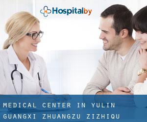 Medical Center in Yulin (Guangxi Zhuangzu Zizhiqu)