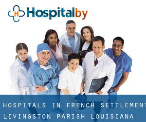 hospitals in French Settlement (Livingston Parish, Louisiana)