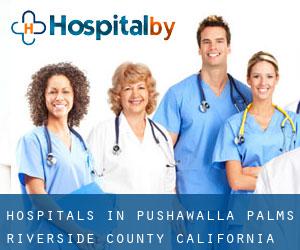 hospitals in Pushawalla Palms (Riverside County, California)