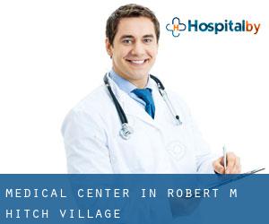 Medical Center in Robert M Hitch Village