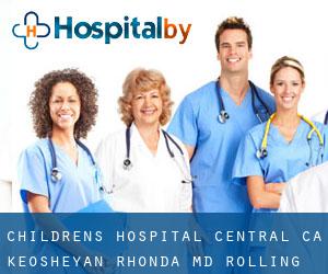 Children's Hospital Central Ca: Keosheyan Rhonda MD (Rolling Hills)
