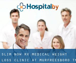 SLIM NOW Rx Medical Weight Loss Clinic at Murfreesboro, TN (Double Springs)